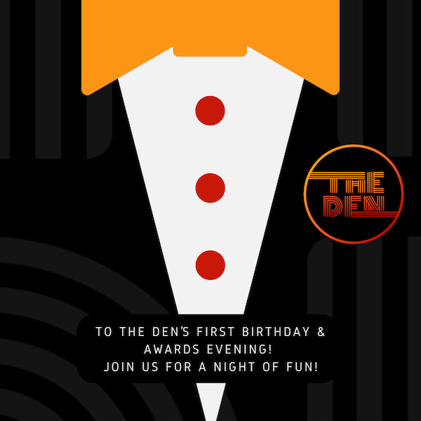 The Den Birthday Bash & Awards Evening